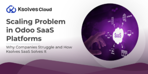 Scaling Problem in Odoo SaaS Platforms: How Ksolves SaaS Solves It