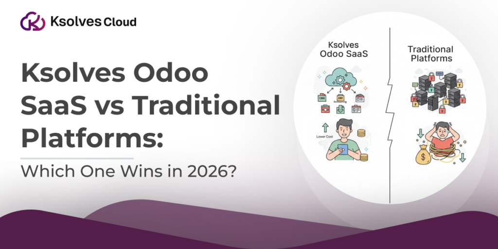 Ksolves Odoo SaaS vs Traditional Platforms