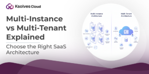 Multi-Instance vs Multi-Tenant Architecture: SaaS Comparison Guide