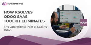 How Ksolves Odoo SaaS Toolkit Eliminates the Operational Pain of Scaling Odoo